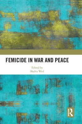 Femicide in War and Peace by Weil, Shalva