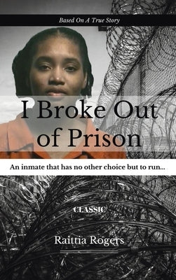 I Broke Out Of Prison by Rogers, Raittia