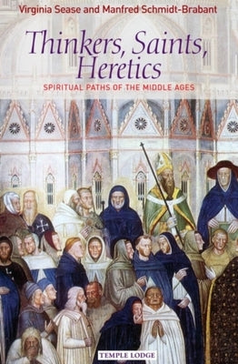 Thinkers, Saints, Heretics: Spiritual Paths of the Middle Ages by Sease, Virginia