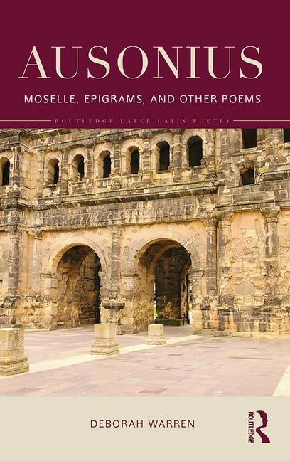 Ausonius: Moselle, Epigrams, and Other Poems by Warren, Deborah