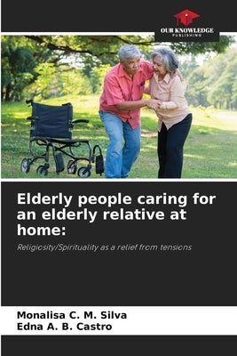 Elderly people caring for an elderly relative at home by Silva, Monalisa C. M.