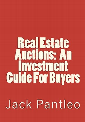 Real Estate Auctions: An Investment Guide For Buyers by Pantleo, Jack
