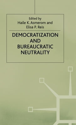 Democratization and Bureaucratic Neutrality by Asmerom, Haile K.