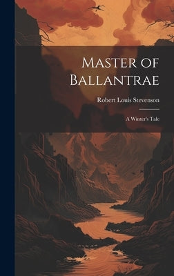 Master of Ballantrae; a Winter's Tale by Stevenson, Robert Louis