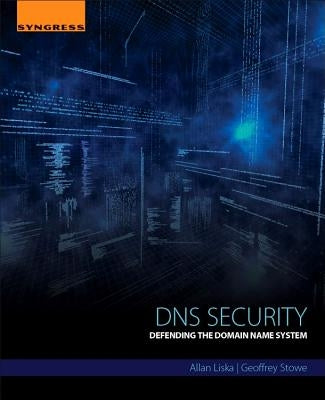 DNS Security: Defending the Domain Name System by Liska, Allan