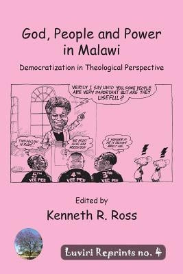 God, People and Power in Malawi: Democratization in Theological Perspective by Ross, Andrew R.