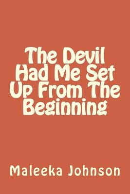 The Devil Had Me Set Up From The Beginning by Johnson, Maleeka