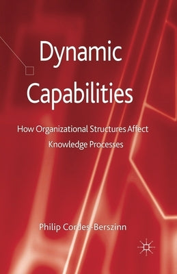 Dynamic Capabilities: How Organisational Structures Affect Knowledge Processes by Loparo, Kenneth A.