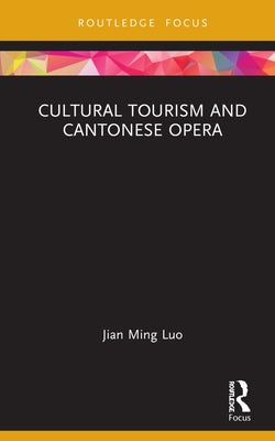 Cultural Tourism and Cantonese Opera by Luo, Jian Ming