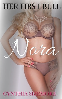 Her First Bull: Nora: A cuckold wife-sharing novel by Sizemore, Cynthia