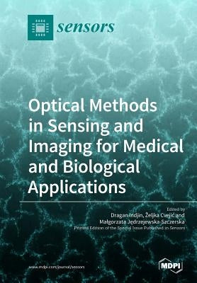Optical Methods in Sensing and Imaging for Medical and Biological Applications by Indjin, Dragan