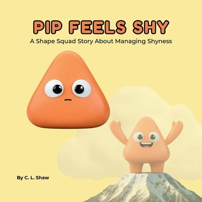 Pip Feels Shy: A Children's Book About Confidence, Big Feelings, and Emotional Skills (Social Emotional Learning for Kids) (The Shape Squad Series) by Shaw, C. L.