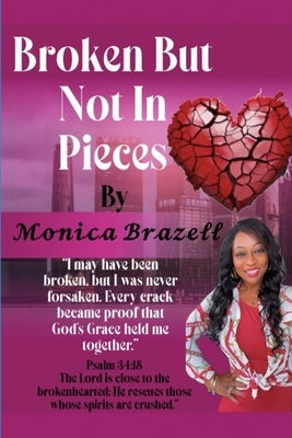 Broken, But Not In Pieces by Brazell, Monica