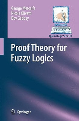 Proof Theory for Fuzzy Logics by Metcalfe, George