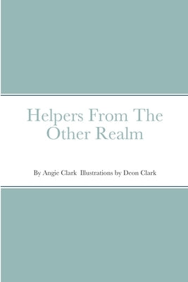 Helpers From The Other Realm by Clark, Angie