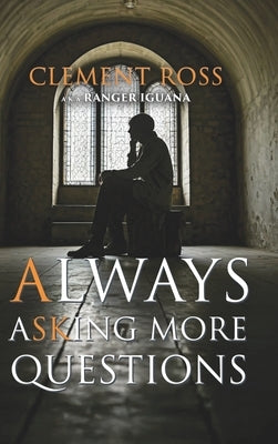 Always Asking More Questions by Clement Ross a K a Ranger Iguana