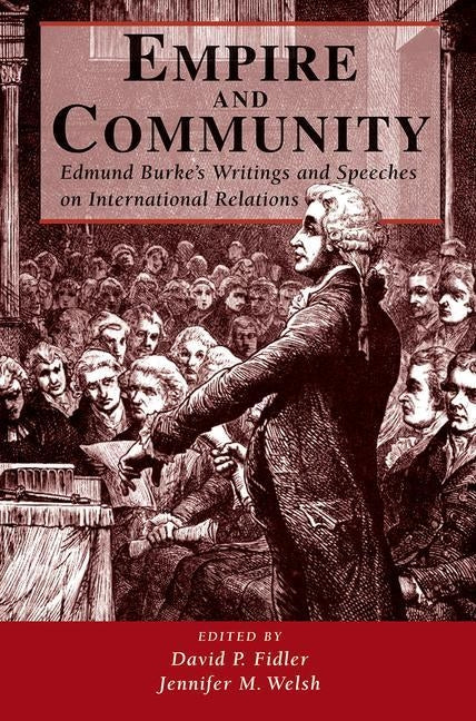Empire And Community: Edmund Burke's Writings And Speeches On International Relations by Fidler, David P.