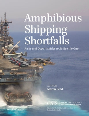 Amphibious Shipping Shortfalls: Risks and Opportunities to Bridge the Gap by Leed, Maren