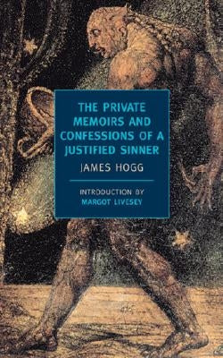 The Private Memoirs and Confessions of a Justified Sinner by Hogg, James