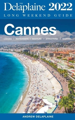 Cannes - The Delaplaine 2022 Long Weekend Guide by Delaplaine, Andrew