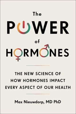 The Power of Hormones: The New Science of How Hormones Impact Every Aspect of Our Health by Nieuwdorp, Max