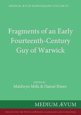Fragments of an Early Fourteenth-Century Guy of Warwick by Mills, Maldwyn