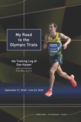 My Road to the Olympic Trials: the Training Log of Dan Harper by Jenkins, Nate