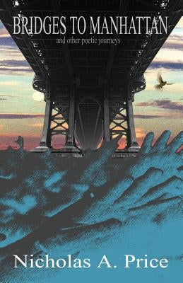 Bridges to Manhattan: And Other Poetic Journeys by Harris, S. J.