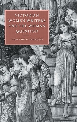 Victorian Women Writers and the Woman Question by Thompson, Nicola Diane