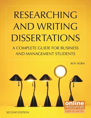 Researching and Writing Dissertations: A Complete Guide for Business and Management Students by Horn, Roy