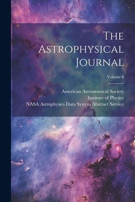 The Astrophysical Journal; Volume 6 by Society, American Astronomical