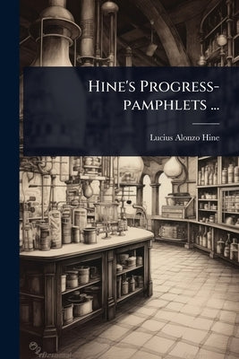 Hine's Progress-pamphlets ... by Hine, Lucius Alonzo