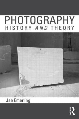 Photography: History and Theory: History and Theory by Emerling, Jae