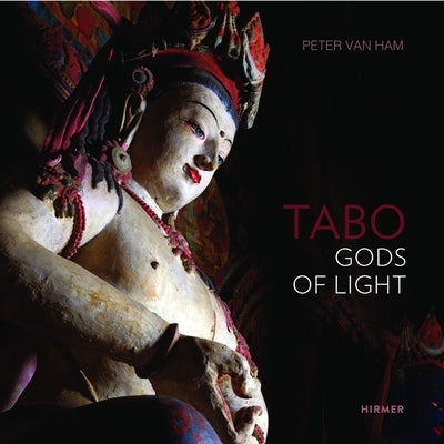 Tabo: Gods of Light. the Indo-Tibetan Masterpiece--Revisited by Van Ham, Peter