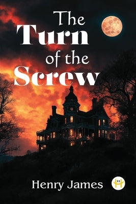 The Turn of the Screw by James, Henry