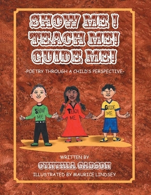 Show Me! Teach Me! Guide Me!: Poetry Through a Child's Perspective by Gadson, Cynthia