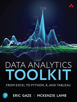 Data Analytics Toolkit: From Excel to Python, R, and Tableau by Gaze, Eric