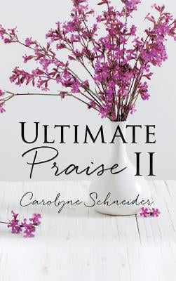 Ultimate Praise II by Schneider, Carolyne