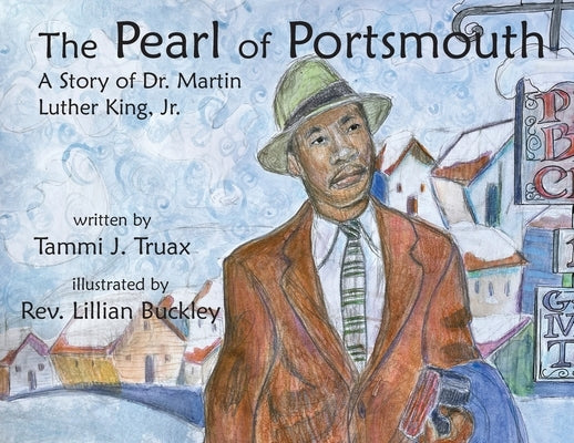 The Pearl of Portsmouth: A Story of Dr. Martin Luther King, Jr. by Truax, Tammi J.