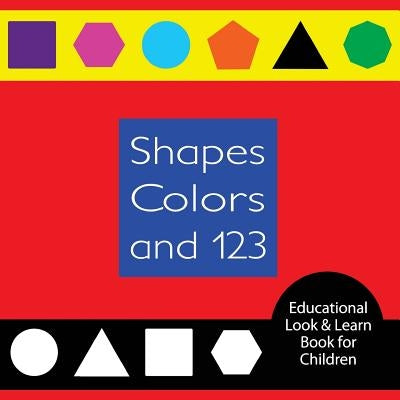 Shapes Colors and 123 Educational Look & Learn Book for Children: A fun and colorful book for parents to read with their children by Sabine, Emilie