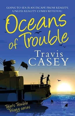 Oceans of Trouble: Tyler's Trouble Trilogy Series by Casey, Travis