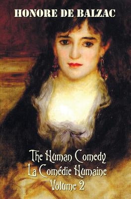 The Human Comedy, La Comedie Humaine, Volume 2, Includes the Following Books (Complete and Unabridged): A Woman of Thirty, the Thirteen, the Girl with by Debalzac, Honore