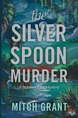 The Silver Spoon Murder: A St James City Mystery by Grant, Mitch