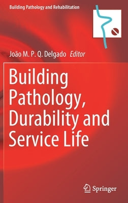 Building Pathology, Durability and Service Life by Delgado, J. M. P. Q.