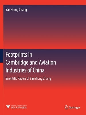 Footprints in Cambridge and Aviation Industries of China: Scientific Papers of Yanzhong Zhang by Zhang, Yanzhong