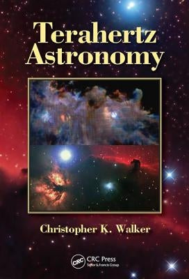 Terahertz Astronomy by Walker, Christopher K.