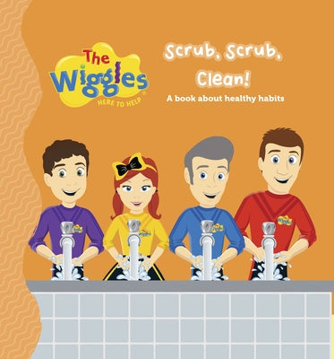 The Wiggles Here to Help: Scrub, Scrub, Clean!: A Book about Healthy Habits by The Wiggles