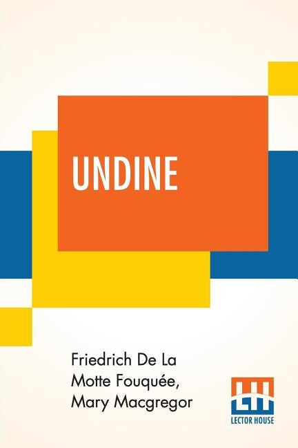 Undine: Told To The Children By Mary Macgregor by Fouquée, Friedrich de la Motte