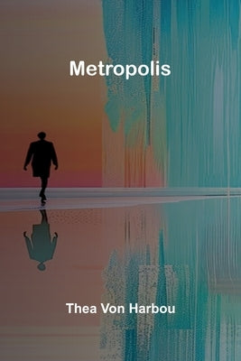 Metropolis by Von Harbou, Thea