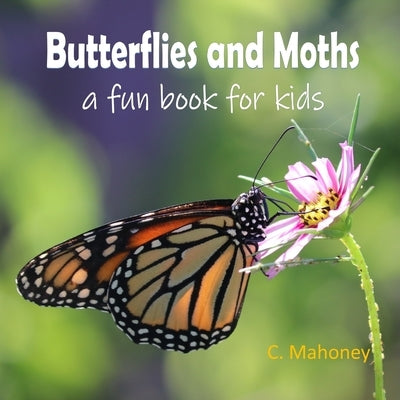 Butterflies and Moths - a fun book for kids by Mahoney, C.